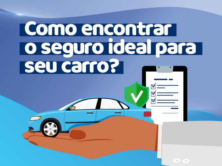 Seguro de Carro: Como Encontrar a Melhor Cobertura para Seu Veículo